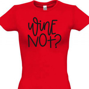 Tricou pentru femei Wine not?