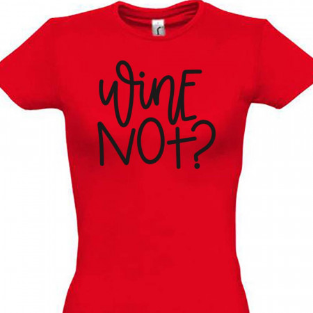 Tricou pentru femei Wine not? bumbac