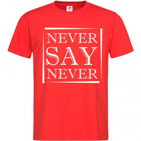 Tricou Niciodată să nu spui niciodată bumbac