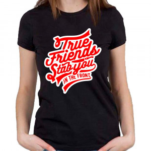 Tricou Prietenii adevărați te înjunghie în față
